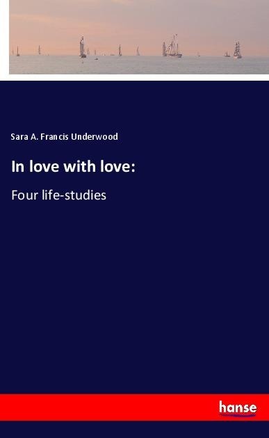 In love with love:: Four life-studies