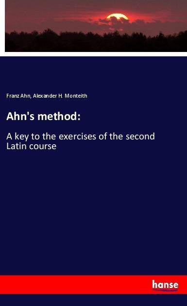 Ahns method:: A key to the exercises of the second Latin course
