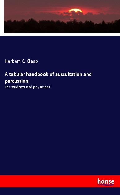 A tabular handbook of auscultation and percussion.: For students and physicians