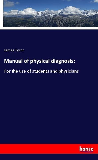 Manual of physical diagnosis:: For the use of students and physicians