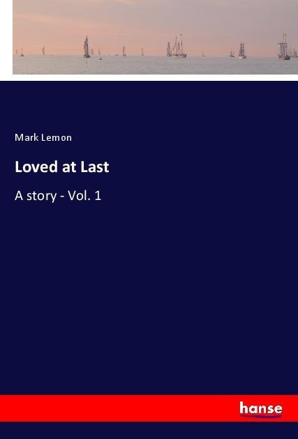 Loved at Last: A story - Vol. 1