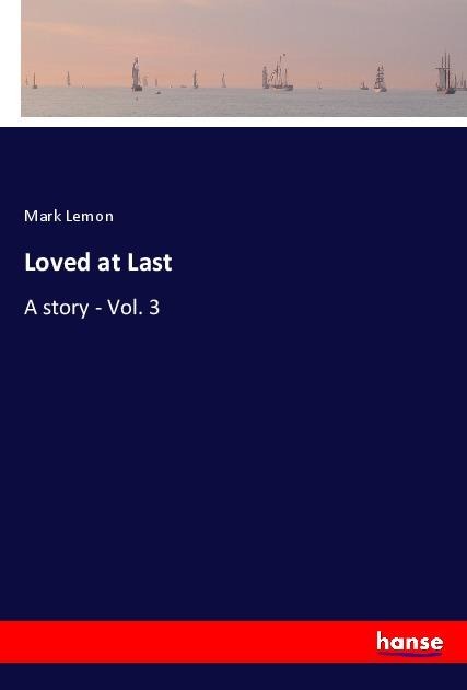 Loved at Last: A story - Vol. 3