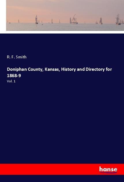 Doniphan County, Kansas, History and Directory for 1868-9: Vol. 1