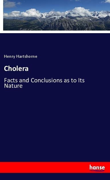 Cholera: Facts and Conclusions as to Its Nature