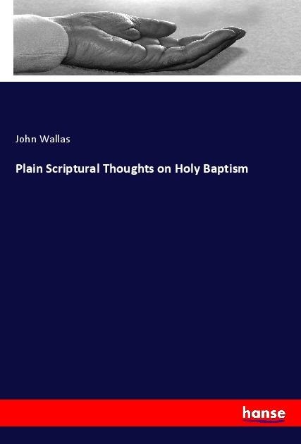 Plain Scriptural Thoughts on Holy Baptism