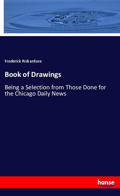 Book of Drawings: Being a Selection from Those Done for the Chicago Daily News