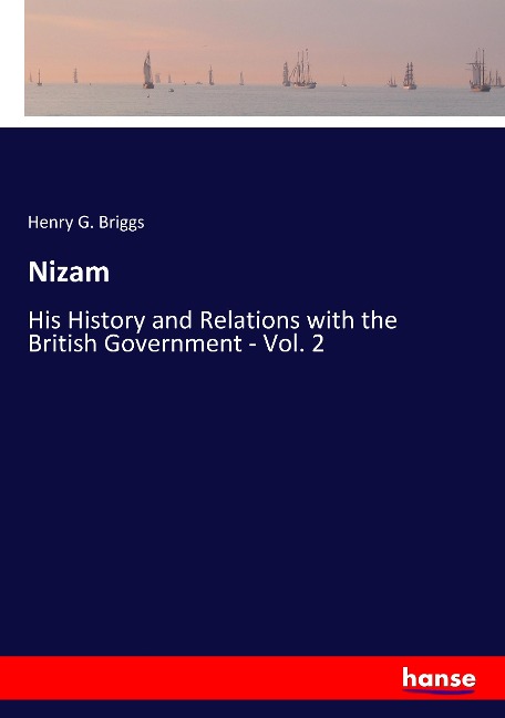 Nizam: His History and Relations with the British Government - Vol. 2