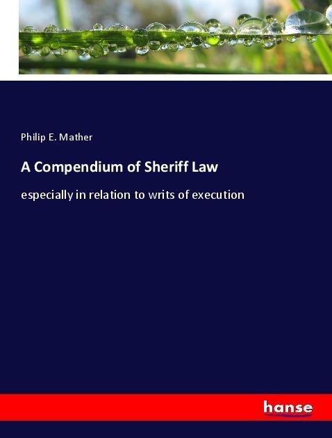 A Compendium of Sheriff Law: especially in relation to writs of execution