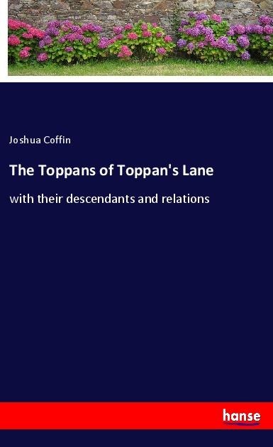 The Toppans of Toppans Lane: with their descendants and relations