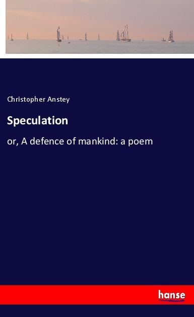 Speculation: or, A defence of mankind: a poem