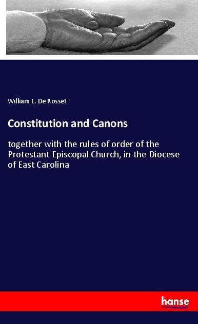 Constitution and Canons: together with the rules of order of the Protestant Episcopal Church, in the Diocese of East Carolina