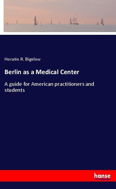 Berlin as a Medical Center: A guide for American practitioners and students
