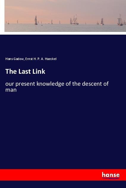 The Last Link: our present knowledge of the descent of man