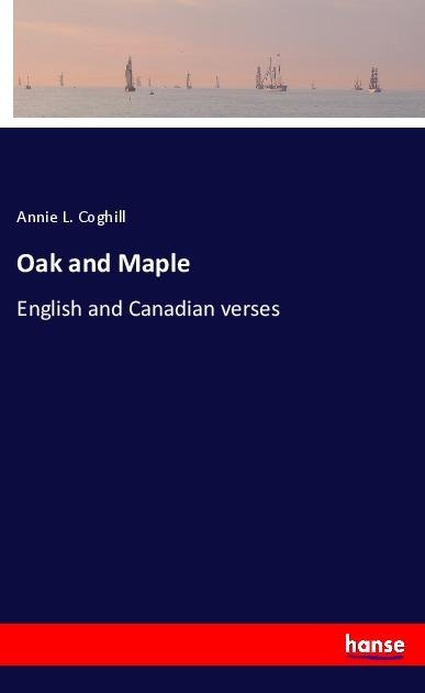 Oak and Maple: English and Canadian verses