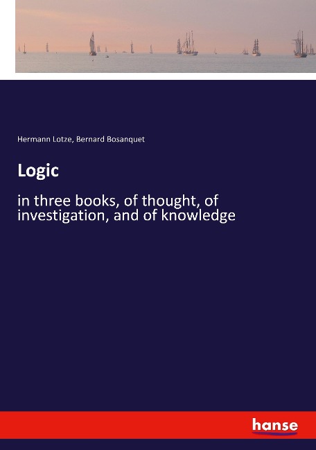 Logic: in three books, of thought, of investigation, and of knowledge