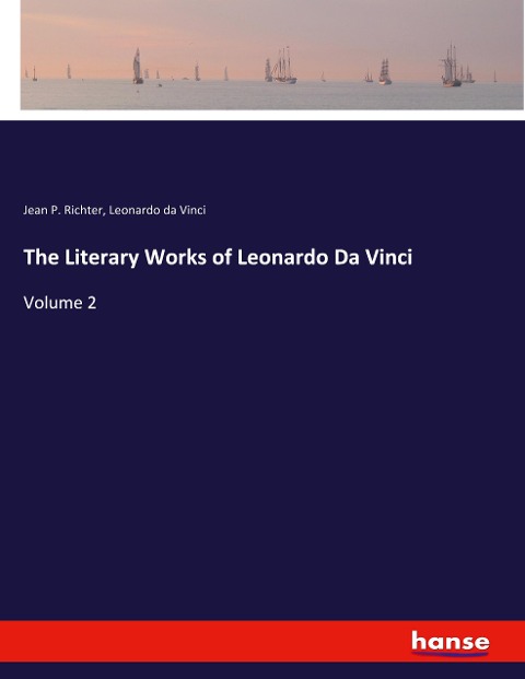 The Literary Works of Leonardo Da Vinci: Volume 2