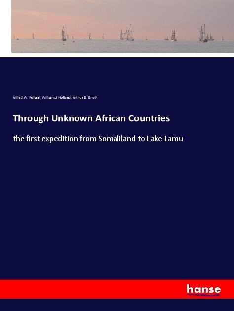 Through Unknown African Countries: the first expedition from Somaliland to Lake Lamu