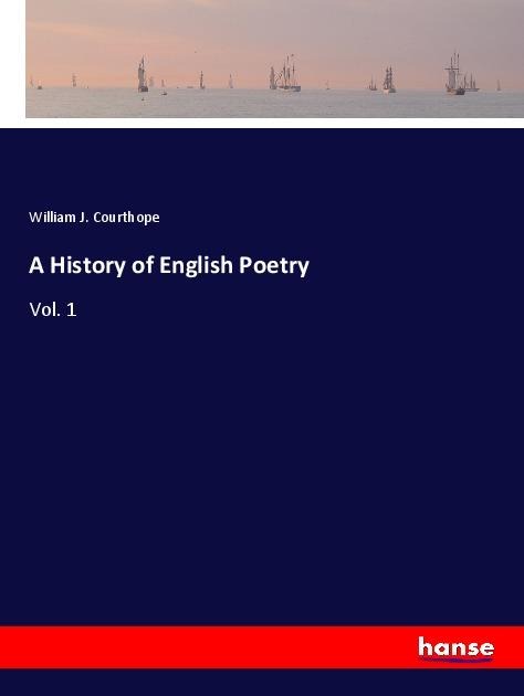 A History of English Poetry: Vol. 1