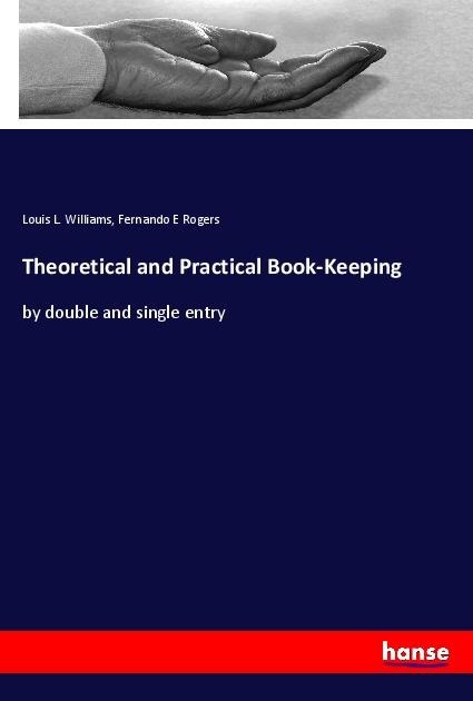Theoretical and Practical Book-Keeping: by double and single entry