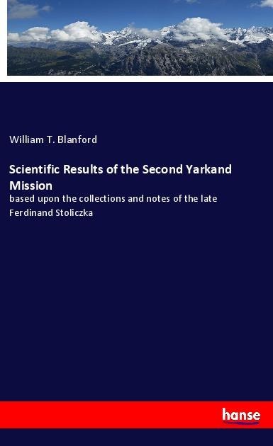 Scientific Results of the Second Yarkand Mission: based upon the collections and notes of the late Ferdinand Stoliczka