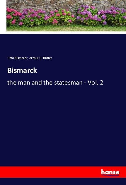 Bismarck: the man and the statesman - Vol. 2