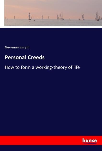 Personal Creeds: How to form a working-theory of life