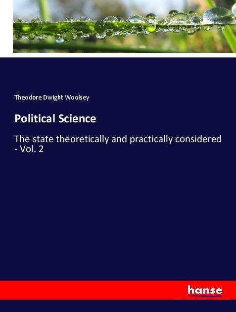 Political Science: The state theoretically and practically considered - Vol. 2