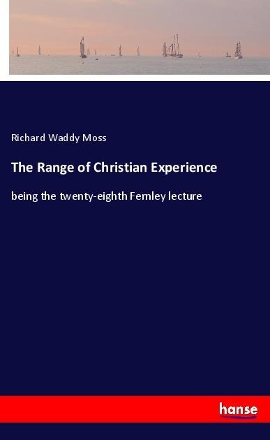 The Range of Christian Experience: being the twenty-eighth Fernley lecture
