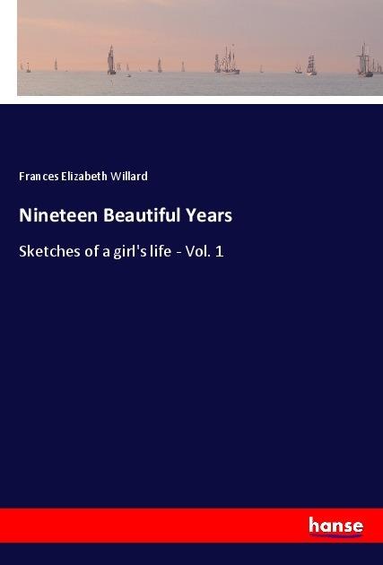 Nineteen Beautiful Years: Sketches of a girls life - Vol. 1