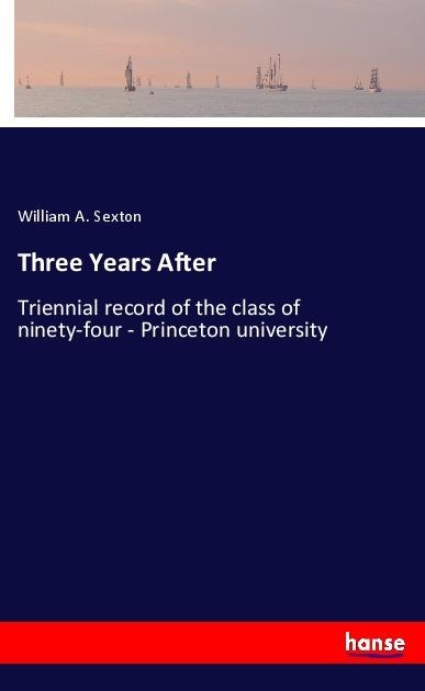 Three Years After: Triennial record of the class of ninety-four - Princeton university