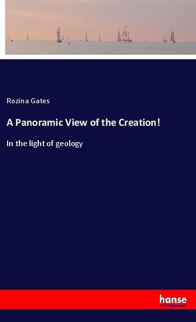 A Panoramic View of the Creation!: In the light of geology