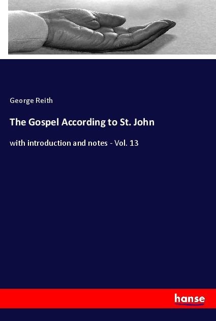 The Gospel According to St. John: with introduction and notes - Vol. 13