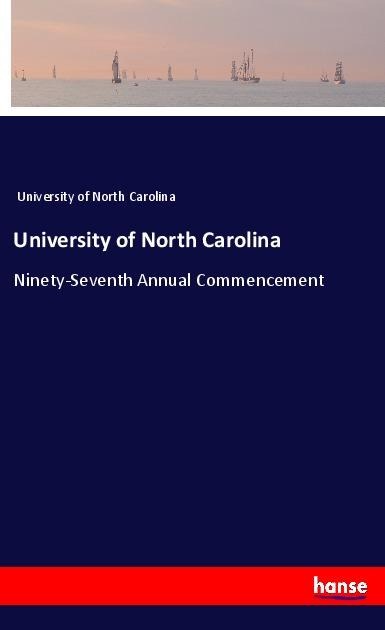 University of North Carolina: Ninety-Seventh Annual Commencement