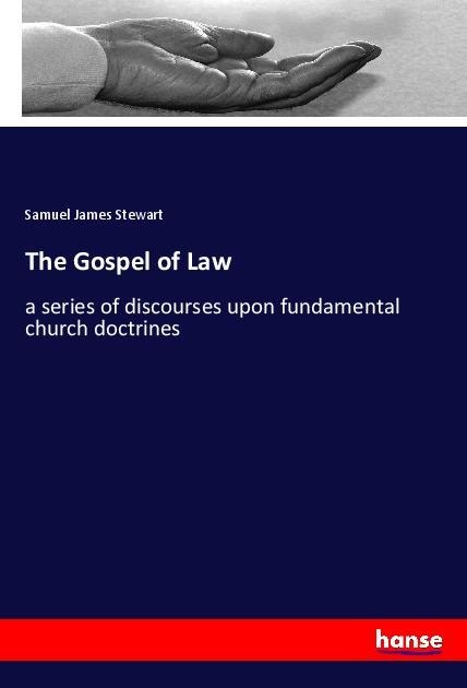 The Gospel of Law: a series of discourses upon fundamental church doctrines