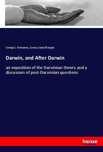 Darwin, and After Darwin: an exposition of the Darwinian theory and a discussion of post-Darwinian questions