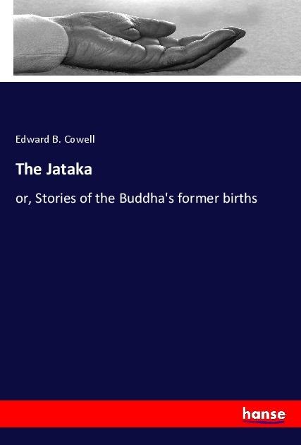 The Jataka: or, Stories of the Buddhas former births