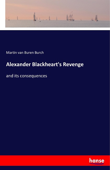 Alexander Blackheart's Revenge: and its consequences