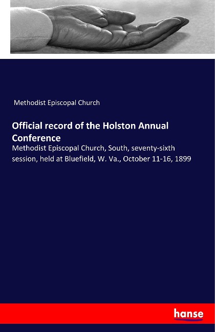 Official record of the Holston Annual Conference: Methodist Episcopal Church, South, seventy-sixth session, held at Bluefield, W. Va., October 11-16, 1899