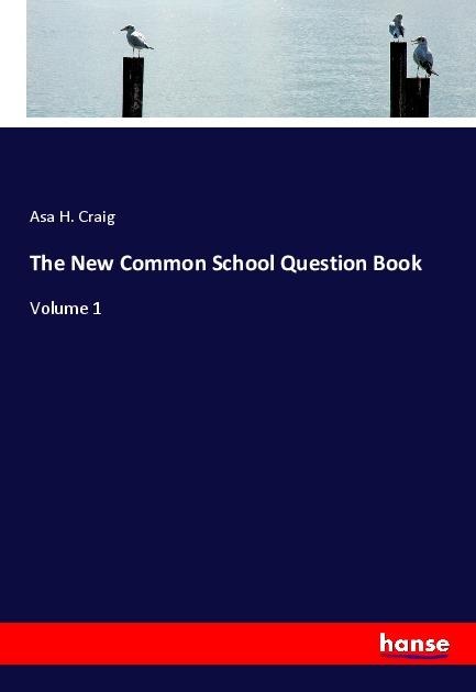 The New Common School Question Book: Volume 1