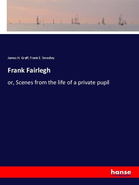 Frank Fairlegh: or, Scenes from the life of a private pupil