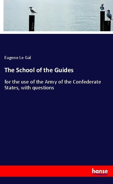 The School of the Guides: for the use of the Army of the Confederate States, with questions