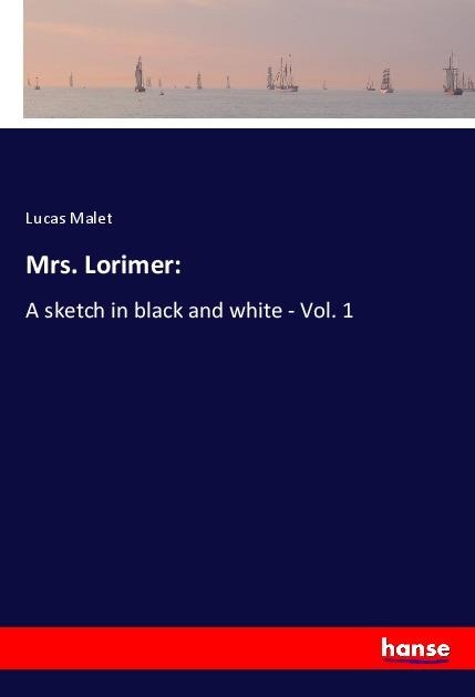 Mrs. Lorimer:: A sketch in black and white - Vol. 1