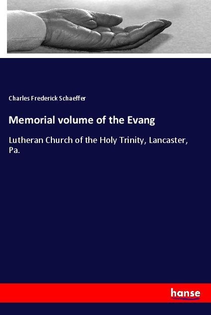 Memorial volume of the Evang: Lutheran Church of the Holy Trinity, Lancaster, Pa.