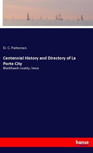 Centennial History and Directory of La Porte City: Blackhawk county, Iowa