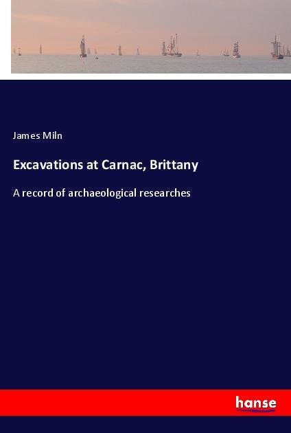 Excavations at Carnac, Brittany: A record of archaeological researches