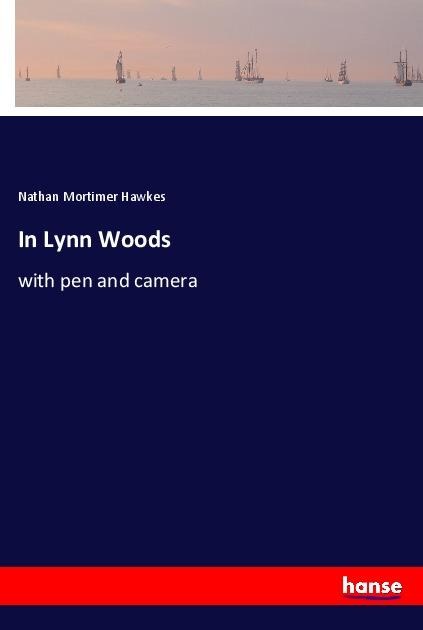 In Lynn Woods: with pen and camera