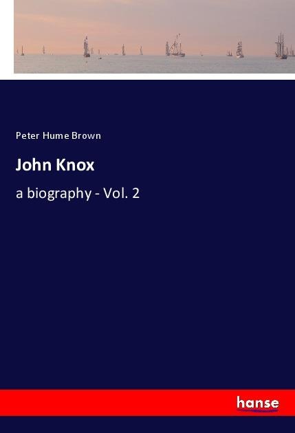 John Knox: a biography - Vol. 2