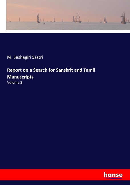 Report on a Search for Sanskrit and Tamil Manuscripts: Volume 2