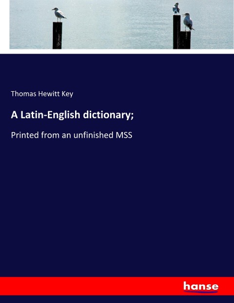 A Latin-English dictionary;: Printed from an unfinished MSS