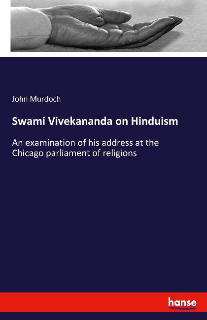 Swami Vivekananda on Hinduism: An examination of his address at the Chicago parliament of religions